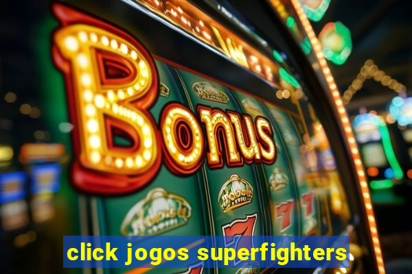 click jogos superfighters